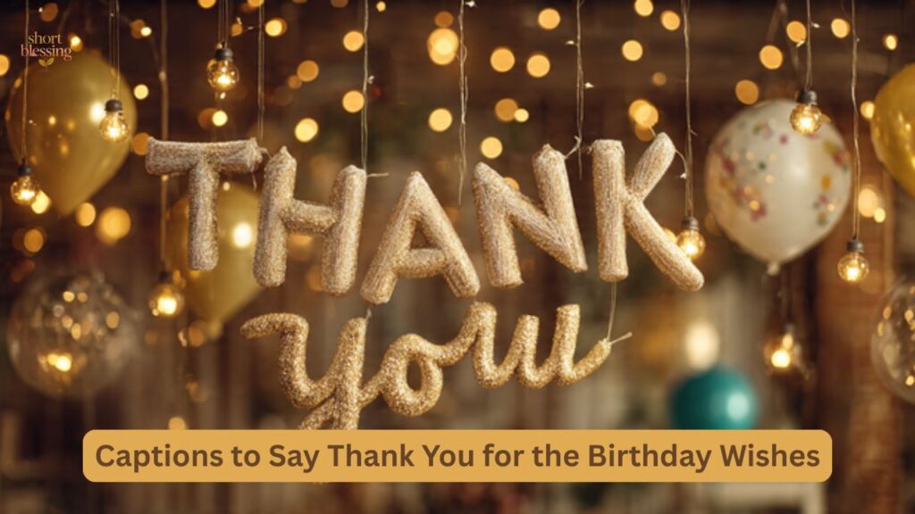 Captions to Say Thank You for the Birthday Wishes