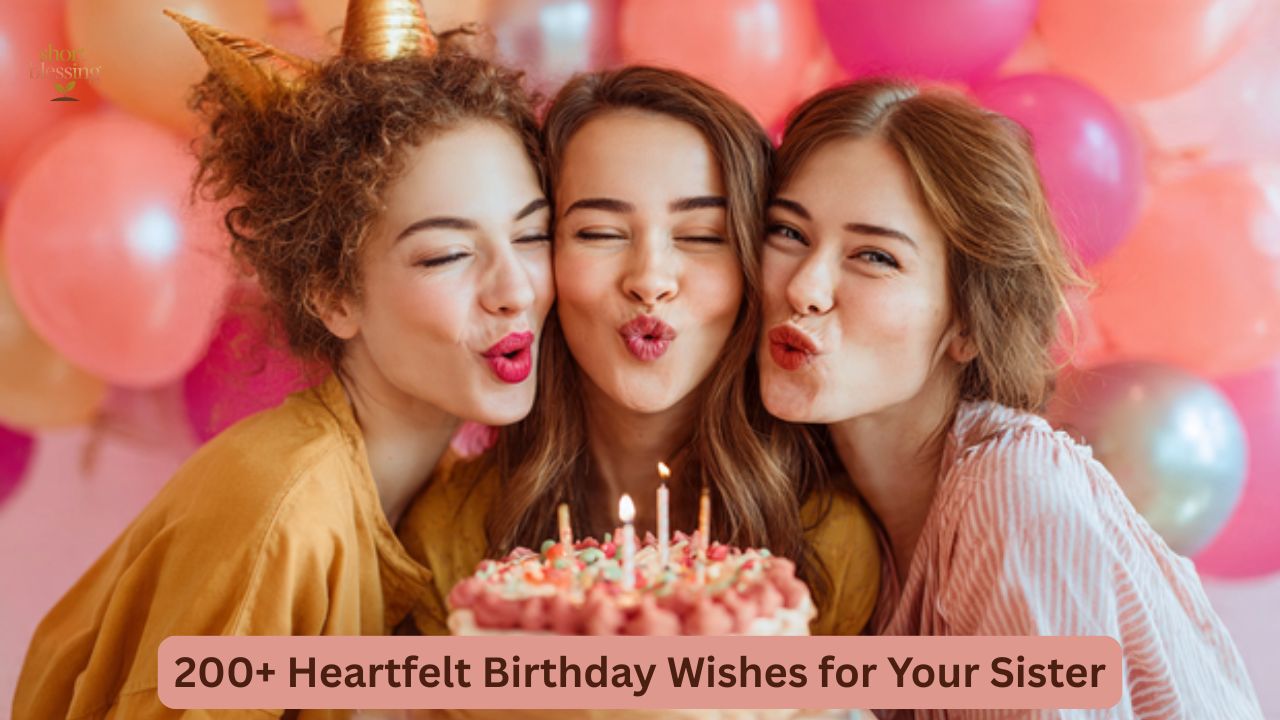 200+ Heartfelt Birthday Wishes for Your Sister