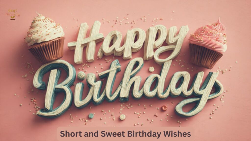 Short and Sweet Birthday Wishes