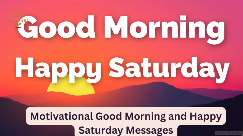 Motivational Good Morning and Happy Saturday Messages