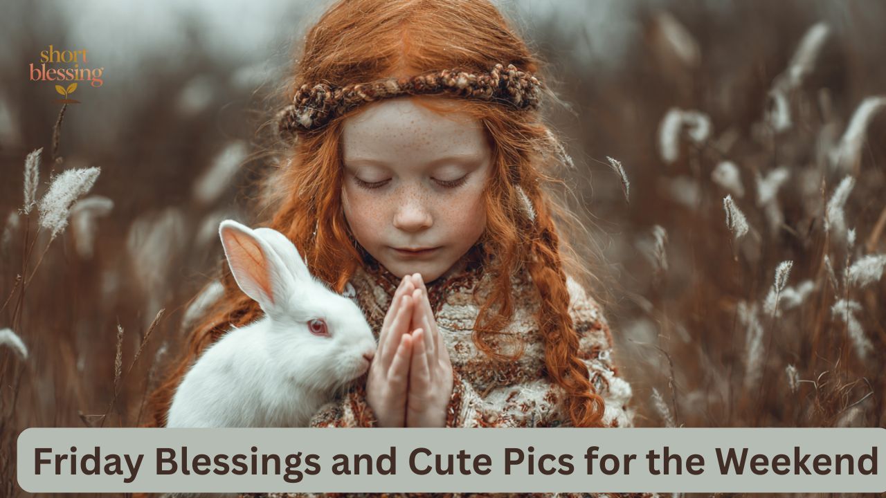 240+ Friday Blessings and Cute Pics for the Weekend