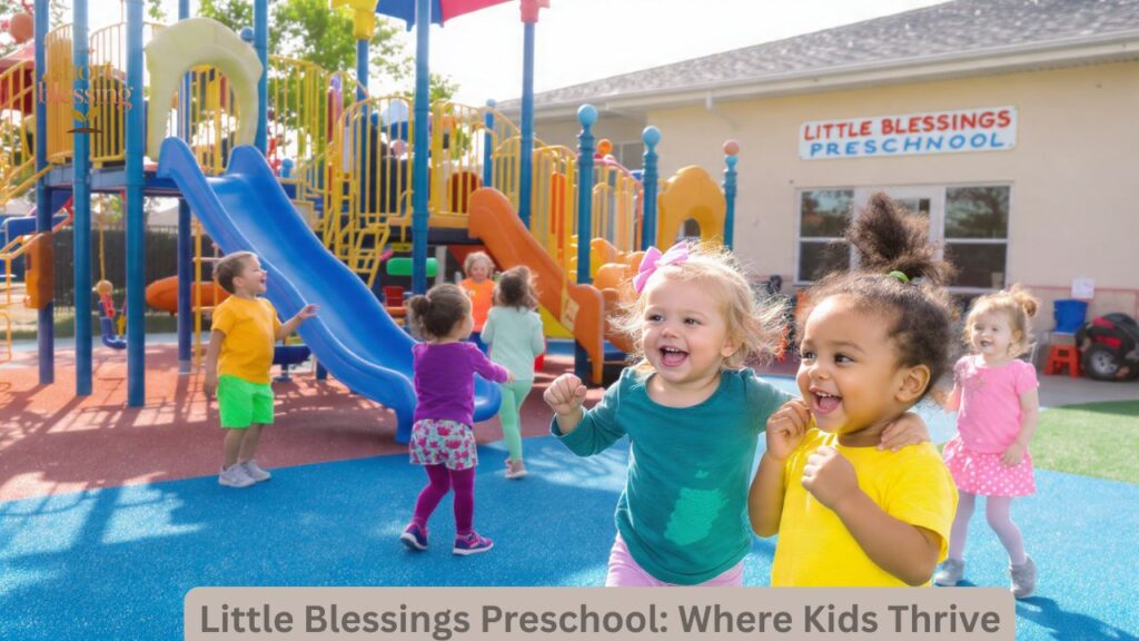Little Blessings Preschool: Where Kids Thrive
