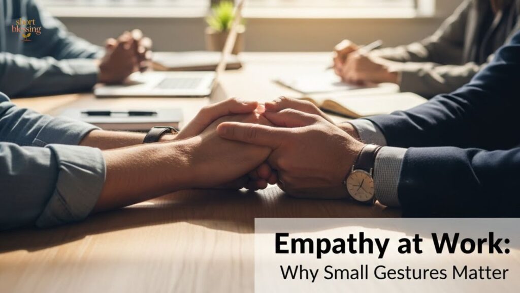 Empathy at Work: Why Small Gestures Matter